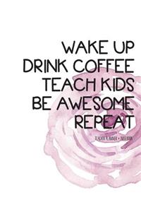 Teacher Planner + Notebook (wake up drink coffee teach kids)