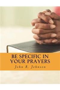 Be Specific In Your Prayers