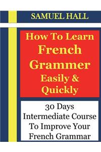 How to Learn French Grammar Easily & Quickly