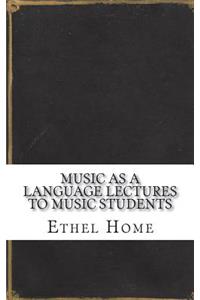 Music As A Language Lectures to Music Students