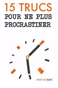 15 Trucs Pour Ne Plus Procrastiner