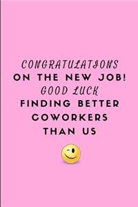 Congratulations on the New Job! Good Luck Finding Better Coworkers Than Us