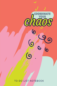 Coordinate Your Chaos To-Do List Notebook