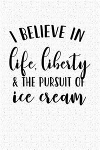 I Believe in Life Liberty and the Pursuit of Ice Cream