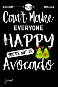 You Can't Make Everyone Happy You're Not an Avocado Journal