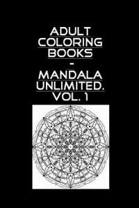 Adult Coloring Book - Mandala Unlimited Vol. 1
