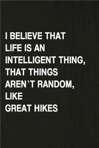 I Believe That Life Is an Intelligent Thing, That Things Aren't Random, Like Great Hikes