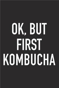 Ok, But First Kombucha