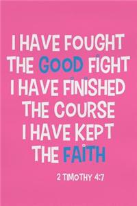 I Have Fought the Good Fight I Have Finished the Course I Have Kept the Faith - 2 Timothy 4