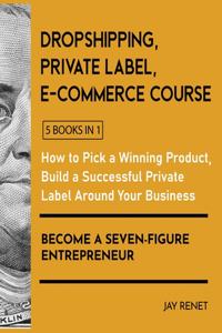Dropshipping / Private Label / E-Commerce Course [5 Books in 1]