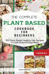 The Complete Plant Based Cookbook for Beginners