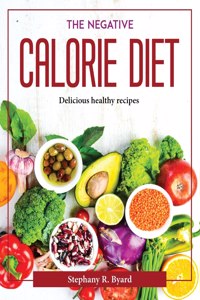 THE NEGATIVE CALORIE DIET: DELICIOUS HEA