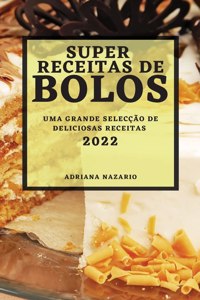 Super Receitas de Bolos 2022: Uma Grande Selecção de Deliciosas Receitas