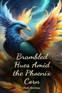 Brambled Hues Amid the Phoenix Corn