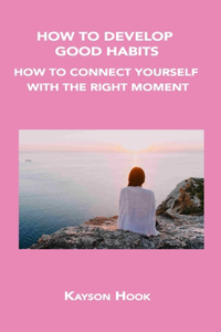 How to Develop Good Habits