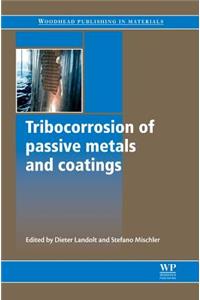 Tribocorrosion of Passive Metals and Coatings