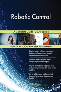 Robotic Control A Complete Guide - 2020 Edition