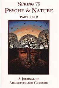 Spring 75: Psyche & Nature, Part 1 of 2: A Journal of Archetype and Culture, Fall 2006