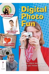 Digital Photo Fun: Turn Your Digital Photos into Fun Gifts for Your Friends and Family