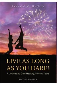 Live as Long as You Dare! A Journey to Gain Healthy, Vibrant Years