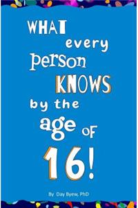 What Every Person Knows by the Age of 16!