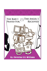 Baby I Prayed For, the Angel I Received