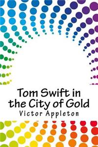 Tom Swift in the City of Gold