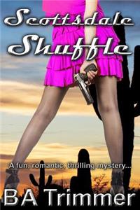 Scottsdale Shuffle: A Romantic Light-Hearted Murder Mystery...