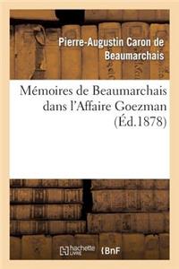 Mémoires de Beaumarchais Dans l'Affaire Goezman (Nouv Éd Collationnée Avec Le Plus Grand Soin