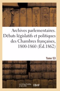 Archives Parlementaires, Débats Législatifs Et Politiques Des Chambres Françaises, 1800-1860