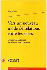 Vers Un Nouveau Mode de Relations Entre Les Sexes - Six Correspondances de Femmes Des Lumieres by Jurgen Siess: Six Correspondances de Femmes Des Lumieres