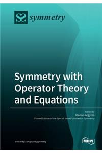 Symmetry with Operator Theory and Equations