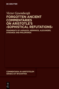 Forgotten Ancient Commentaries on Aristotle's >Sophistical Refutations