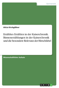 Erzähltes Erzählen in der Kaiserchronik. Binnenerzählungen in der Kaiserchronik und die besondere Relevanz der Hirschfabel