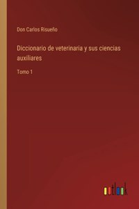 Diccionario de veterinaria y sus ciencias auxiliares