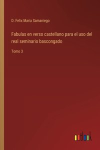 Fabulas en verso castellano para el uso del real seminario bascongado: Tomo 3