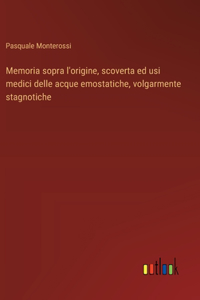 Memoria sopra l'origine, scoverta ed usi medici delle acque emostatiche, volgarmente stagnotiche