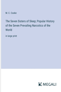 Seven Sisters of Sleep; Popular History of the Seven Prevailing Narcotics of the World