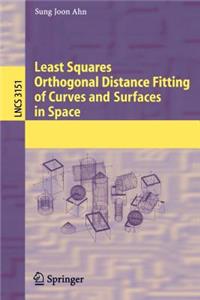 Least Squares Orthogonal Distance Fitting of Curves and Surfaces in Space