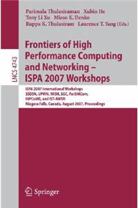 Frontiers of High Performance Computing and Networking - ISPA 2007 Workshops: ISPA 2007 International Workshops SSDSN, UPWN, WISH, SGC, ParDMCom, HiPCoMB, and IST-AWSN Niagara Falls, Canada, August, 29-31, 2007 Proceedings