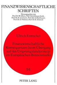 Finanzwirtschaftliche Konsequenzen beim Uebergang auf das Ursprungslandprinzip im Europaeischen Binnenmarkt