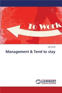 Management & Tend to stay