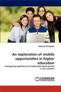 Exploration of Mobile Opportunities in Higher Education