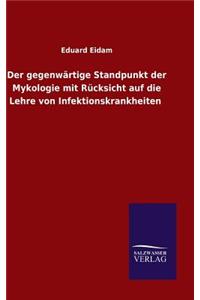 Der gegenwärtige Standpunkt der Mykologie mit Rücksicht auf die Lehre von Infektionskrankheiten