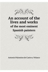 An Account of the Lives and Works of the Most Eminent Spanish Painters