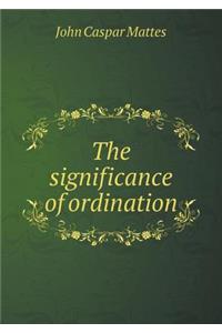 The significance of ordination