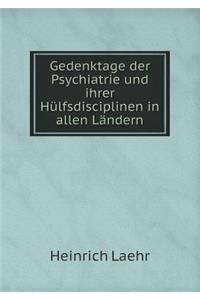 Gedenktage Der Psychiatrie Und Ihrer Hülfsdisciplinen in Allen Ländern