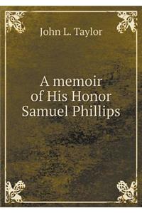 A Memoir of His Honor Samuel Phillips