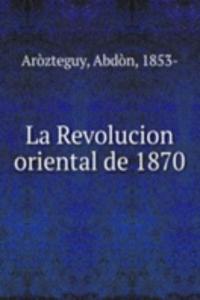 La Revolucion oriental de 1870