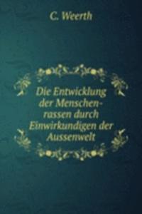 Die Entwicklung der Menschen-rassen durch Einwirkundigen der Aussenwelt
